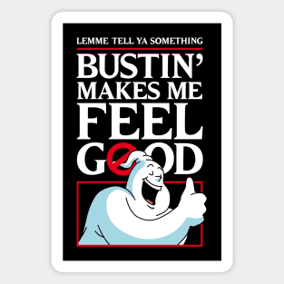 Bustin' makes me feel good [ BACK PRINT OPTION ] Magnet